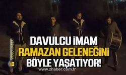 Davulcu imam Selim Öztürk ramazan geleneklerini böyle yaşatıyor!