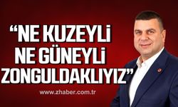 Dereli; "Biz ne Kuzeyli ne Güneyli Zonguldaklıyız"