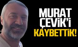 Murat Çevik hayatını kaybetti!