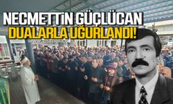 Necmettin Güçlücan dualarla uğurlandı!