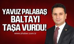 Yavuz Palabaş baltayı taşa vurdu!