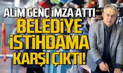 Alim Genç imza attı Belediye istihdama karşı çıktı!