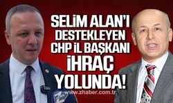 Selim Alan’ı destekleyen CHP İl Başkanı ihraç yolunda!