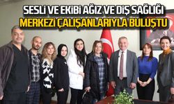 Sesli ve ekibi Ağız ve Diş Sağlığı Merkezi çalışanlarıyla buluştu