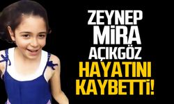 Zeynep Mira Açıkgöz hayatını kaybetti!