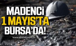 Madenci 1 Mayıs'ta Bursa'da!