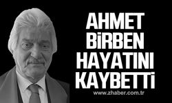 Ahmet Birben hayatını kaybetti!
