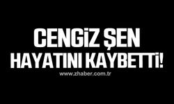 Cengiz Şen hayatını kaybetti!