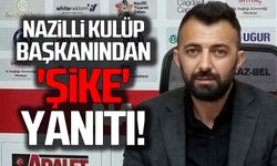 Nazilli Belediyespor Başkanı Şahin Kaya'dan 'ŞİKE' yanıtı!