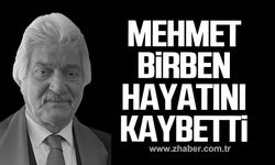 Mehmet Birben hayatını kaybetti!