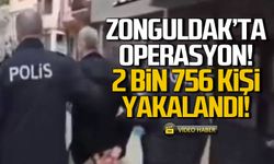 Zonguldak'ta Çember-17 operasyonu 2.756 kişi yakalandı!