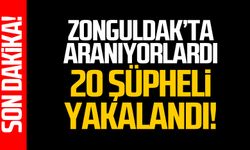 Zonguldak’ta hapis cezası ile aranan 20 şüpheli yakalandı!