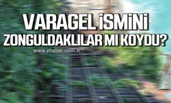 Varagel ismini Zonguldaklılar mı koydu?