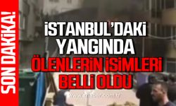 İstanbul'da yangın faciasında yaşamını yitiren kişilerin kimlikleri belli oluyor!
