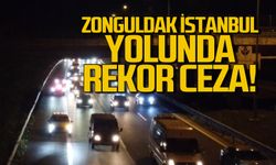 Zonguldak-İstanbul yolunda rekor ceza!