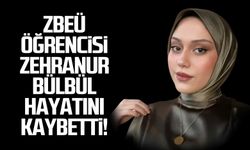 ZBEÜ öğrencisi Zehranur Bülbül hayatını kaybetti!