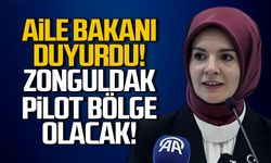 Aile bakanı duyurdu! Zonguldak pilot bölge olacak!