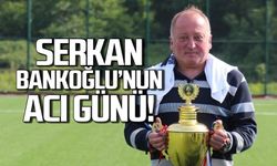 Serkan Bankoğlu'nun acı günü!