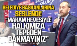 Erol; "Oturduğunuz koltukların milletin olduğunu geçici zaman dilimi kullanacağını unutmayın"