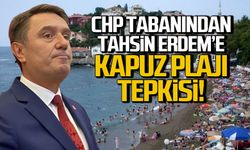 CHP tabanından Tahsin Erdem’e Kapuz Plajı tepkisi!