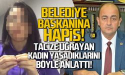 Belediye Başkanına tacizden hapis! Yaşadıklarını böyle anlattı!