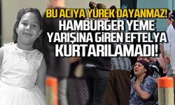 Hamburger yeme yarışması yapan 8 yaşındaki Eftelya hayatını kaybetti!