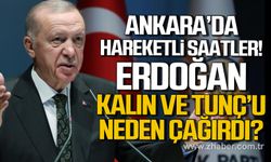 Ankara'da hareketli gece! Erdoğan İbrahim Kalın ve Yılmaz Tunç’u neden Saray'a çağırdı!