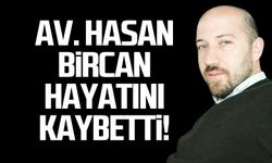 Av. Hasan Bircan hayatını kaybetti!