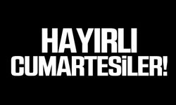 Hayırlı Cumartesiler!