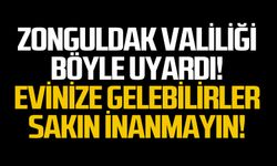 Zonguldak Valiliği uyardı! "Evinize gelebilirler sakın inanmayın"