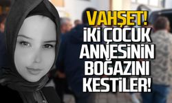 Vahşet! 2 çocuk annesi kadın boğazı kesilerek öldürüldü