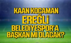 Kaan Kocaman Ereğli Belediyespor’a başkan mı olacak?