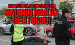 Kamyonun altında kalan kadının kimliği belli oldu!