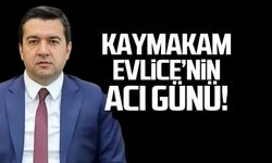 Devrek Kaymakamı Muhammed Evlice'nin acı günü!