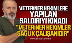 Önder Alkan veteriner hekimlere yapılan saldırıyı kınadı!