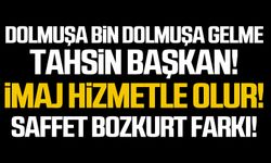 Dolmuşa bin dolmuşa gelme Tahsin Başkan!