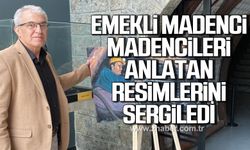 Zonguldak’ta emekli maden işçisi Halit Kaya madencileri anlatan resimleri sergiledi!