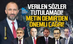 Metin Demir'den Enerji Bakanlığı'na önemli çağrı! "Verilen sözler tutulsun"