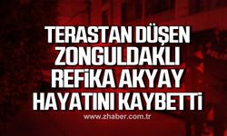Zonguldaklı Refika Akyay terastan düşerek hayatını kaybetti!