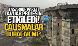 Tasarruf paketi Lavuar'ı etkiledi! Çalışmalar duracak mı?