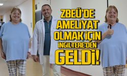 ZBEÜ'de tüp mide ameliyatı olmak için İngiltere'den geldi!