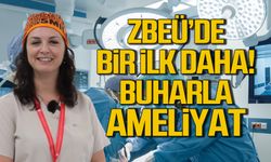 ZBEÜ'de buharlaştırma yöntemi ile ameliyat dönemi başladı!