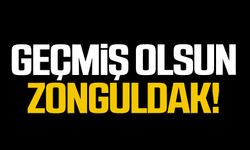 Geçmiş olsun Zonguldak!