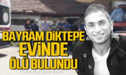 Karabük'te Bayram Diktepe evinde ölü bulundu!