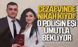 Cezavinde nikah kıydı! 21 yıl hapis cezası alan polisin eşi umutla bekliyor!