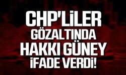 CHP'liler gözaltında! Hakkı Güney ifade verdi!