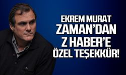 Ekrem Murat Zaman'dan Z HABER'e teşekkür!