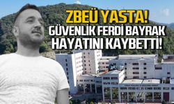 ZBEÜ yasta! Güvenlik Ferdi Bayrak hayatını kaybetti!