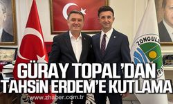 Güray Topal'dan Tahsin Erdem’e kutlama!