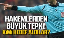 Hakem camiası tepki gösterdi! Kimi hedef aldılar?